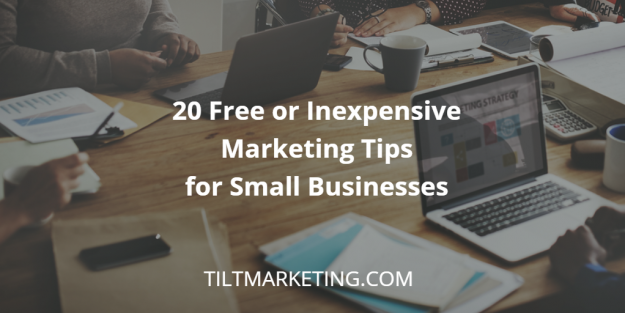 20 Free or Inexpensive Marketing Tips for Small Businesses Tilt Marketing